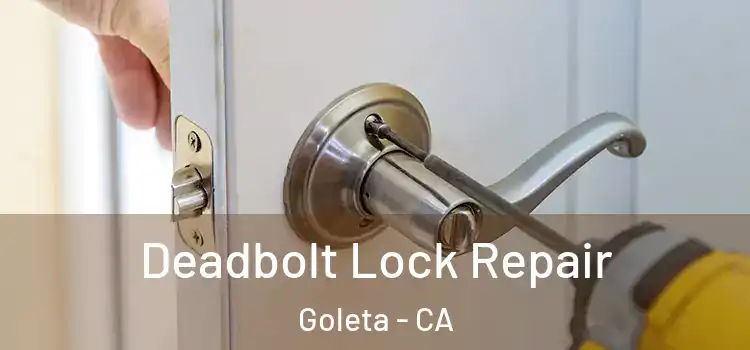 Deadbolt Lock Repair Goleta - CA