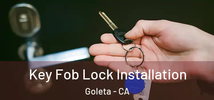 Key Fob Lock Installation Goleta - CA