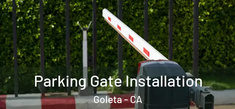 Parking Gate Installation Goleta - CA